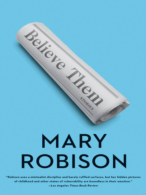 Title details for Believe Them by Mary Robison - Available